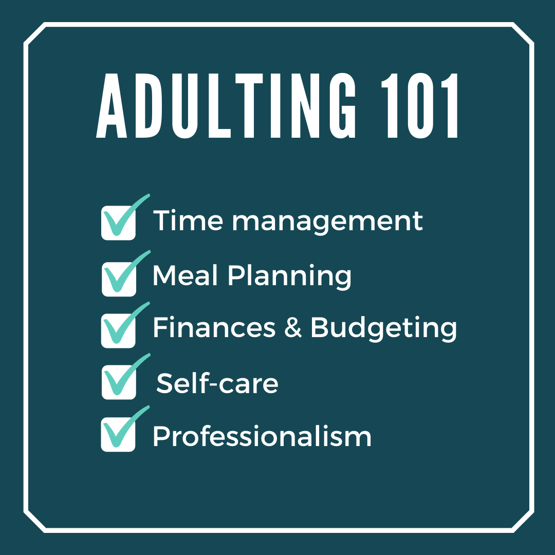 Adulting 101. Subtext: Checklist with Time Management, Meal Planning, Finances and Budgeting, Self-care, and Professionalism listed all checked off.