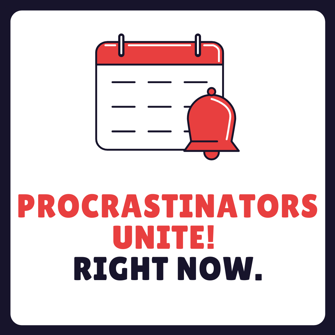 Red text: Procrastinators Unite! Black text: Right now. Graphic represents a calendar with a reminder bell.